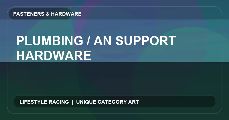 Plumbing / AN Support Hardware